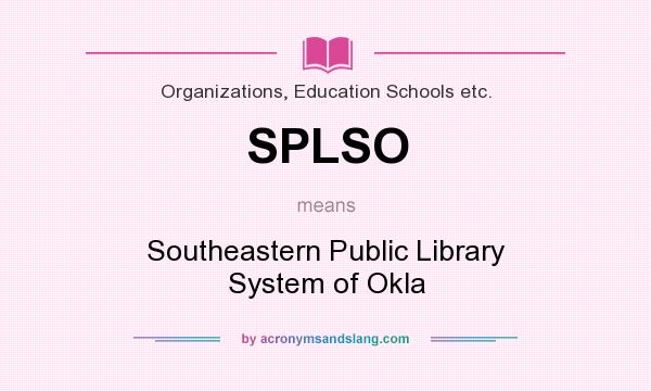 What does SPLSO mean? It stands for Southeastern Public Library System of Okla