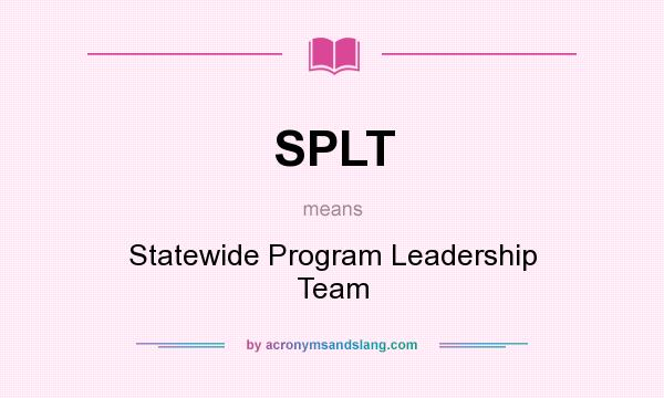 What does SPLT mean? It stands for Statewide Program Leadership Team