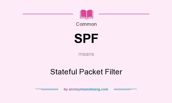 What does SPF mean? It stands for Stateful Packet Filter