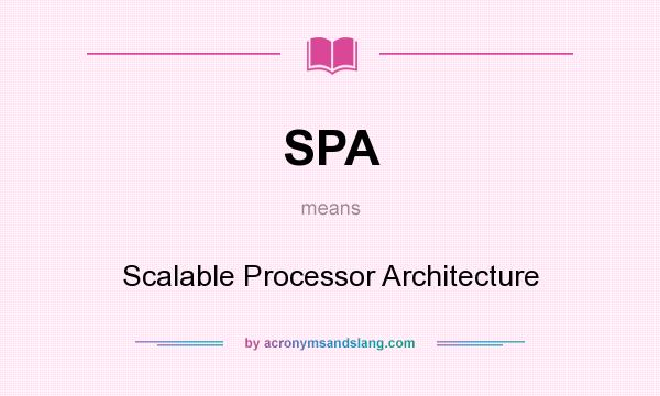 What does SPA mean? It stands for Scalable Processor Architecture
