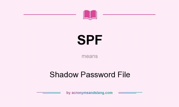 What does SPF mean? It stands for Shadow Password File