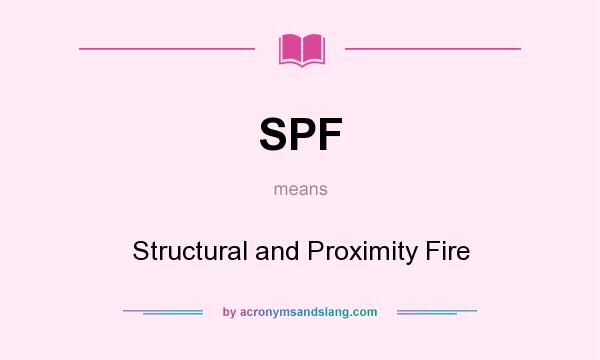 What does SPF mean? It stands for Structural and Proximity Fire