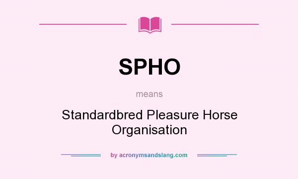 What does SPHO mean? It stands for Standardbred Pleasure Horse Organisation