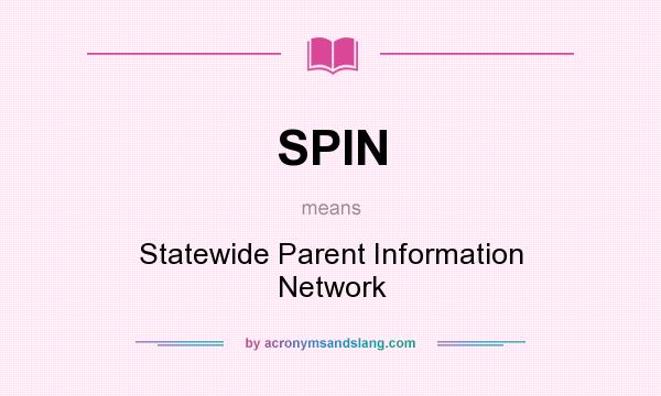 What does SPIN mean? It stands for Statewide Parent Information Network