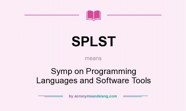 What does SPLST mean? It stands for Symp on Programming Languages and Software Tools