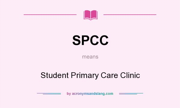 What does SPCC mean? It stands for Student Primary Care Clinic