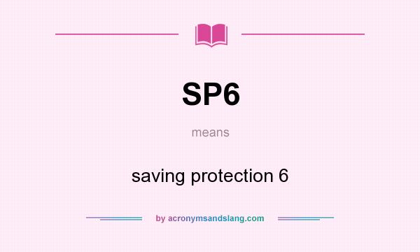 What does SP6 mean? It stands for saving protection 6