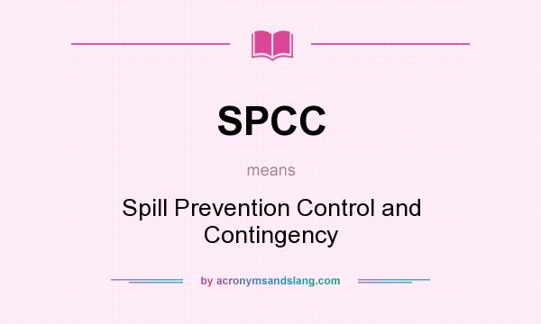 What does SPCC mean? It stands for Spill Prevention Control and Contingency
