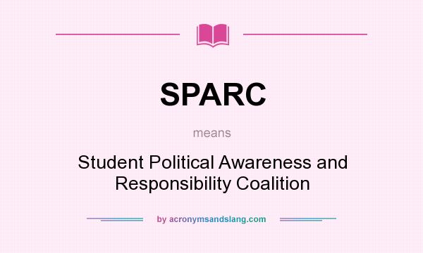 What does SPARC mean? It stands for Student Political Awareness and Responsibility Coalition