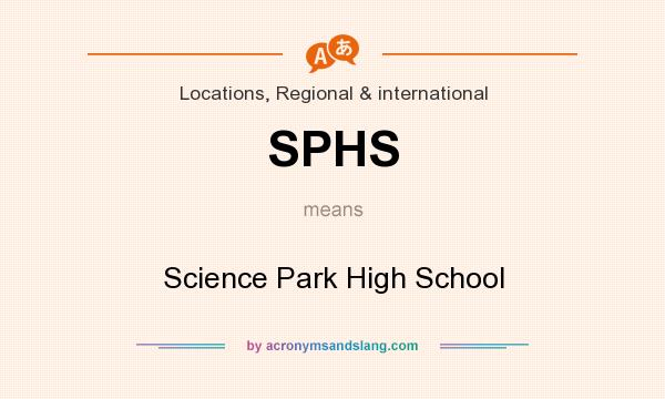 What does SPHS mean? It stands for Science Park High School