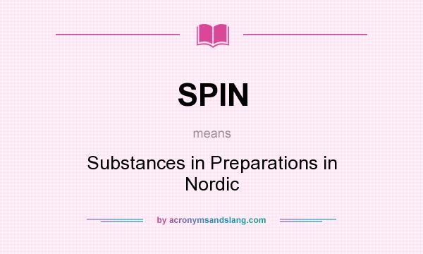 What does SPIN mean? It stands for Substances in Preparations in Nordic