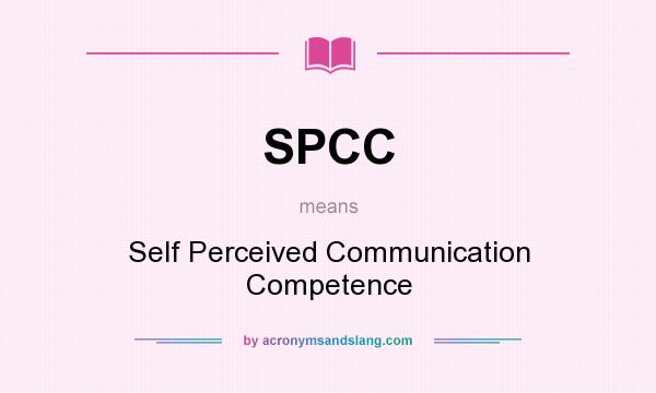 What does SPCC mean? It stands for Self Perceived Communication Competence