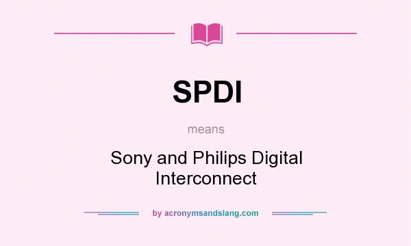 What does SPDI mean? It stands for Sony and Philips Digital Interconnect