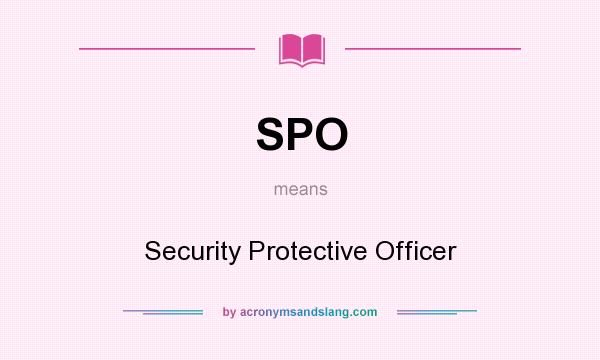What does SPO mean? It stands for Security Protective Officer