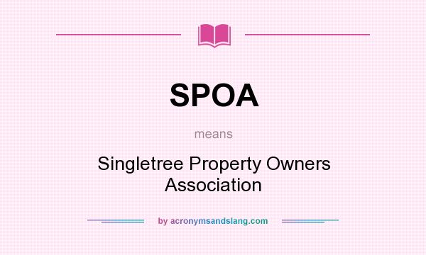 What does SPOA mean? It stands for Singletree Property Owners Association