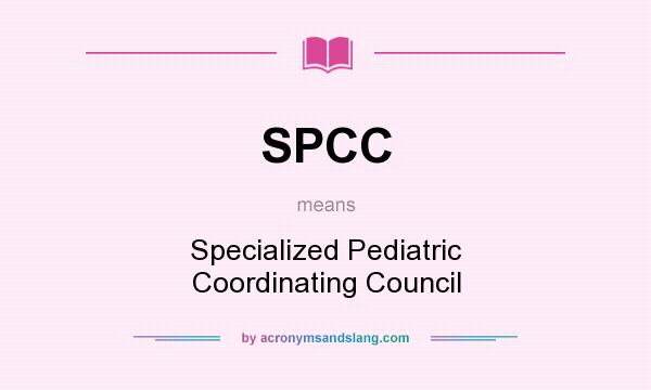 What does SPCC mean? It stands for Specialized Pediatric Coordinating Council