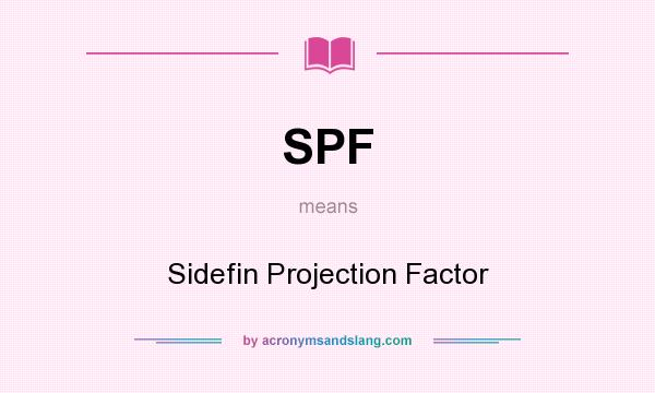 What does SPF mean? It stands for Sidefin Projection Factor