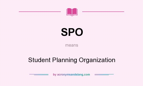 What does SPO mean? It stands for Student Planning Organization