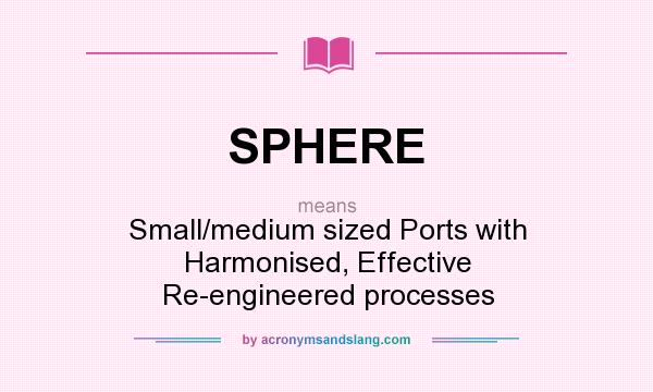 What does SPHERE mean? It stands for Small/medium sized Ports with Harmonised, Effective Re-engineered processes