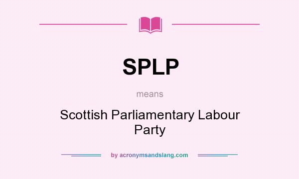 What does SPLP mean? It stands for Scottish Parliamentary Labour Party