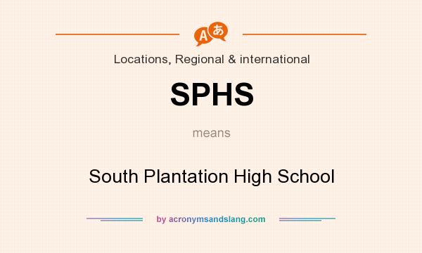 What does SPHS mean? It stands for South Plantation High School