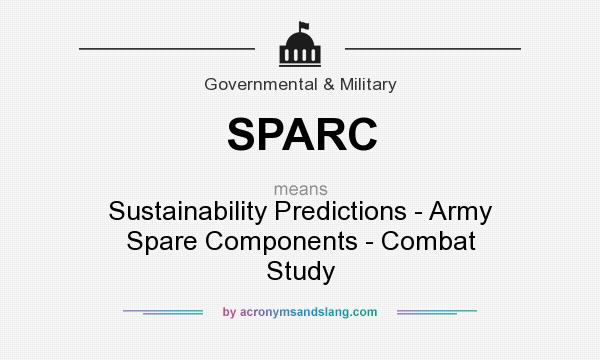 What does SPARC mean? It stands for Sustainability Predictions - Army Spare Components - Combat Study