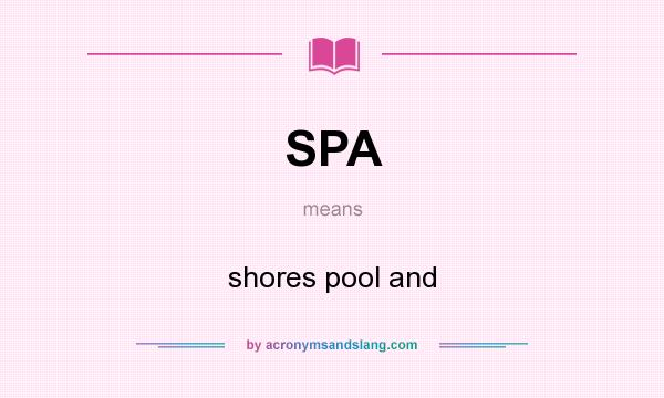 What does SPA mean? It stands for shores pool and