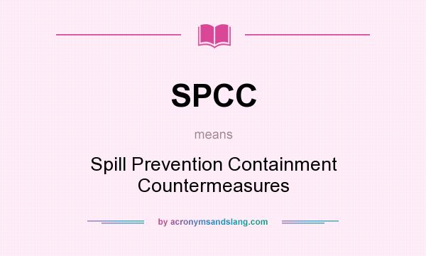 What does SPCC mean? It stands for Spill Prevention Containment Countermeasures