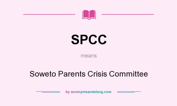 What does SPCC mean? It stands for Soweto Parents Crisis Committee