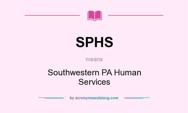 What does SPHS mean? It stands for Southwestern PA Human Services