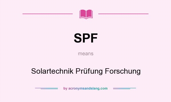 What does SPF mean? It stands for Solartechnik Prüfung Forschung