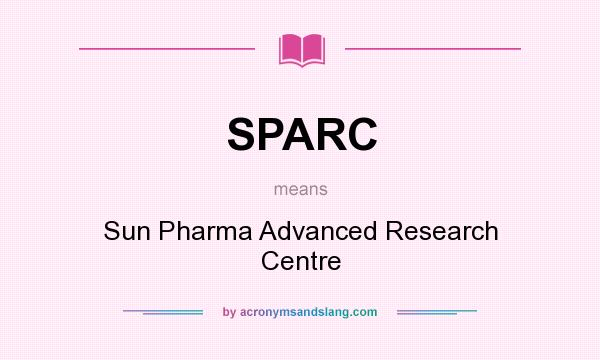 What does SPARC mean? It stands for Sun Pharma Advanced Research Centre