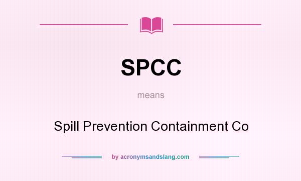 What does SPCC mean? It stands for Spill Prevention Containment Co