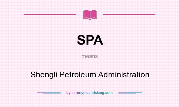 What does SPA mean? It stands for Shengli Petroleum Administration