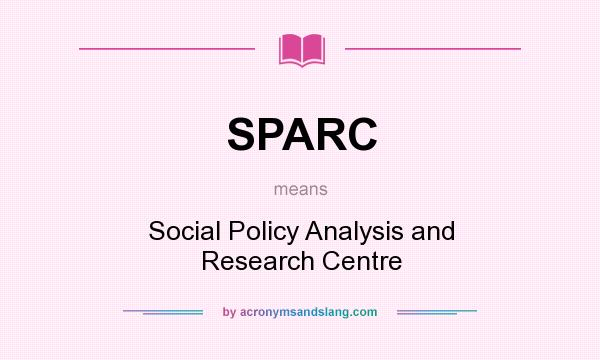 What does SPARC mean? It stands for Social Policy Analysis and Research Centre