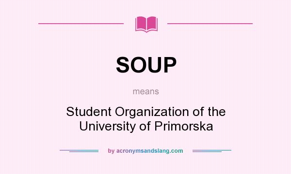 What does SOUP mean? It stands for Student Organization of the University of Primorska