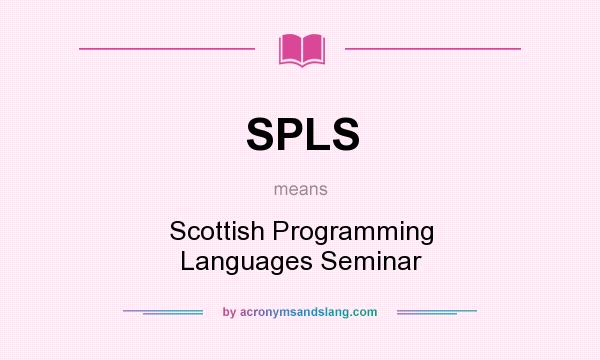 What does SPLS mean? It stands for Scottish Programming Languages Seminar