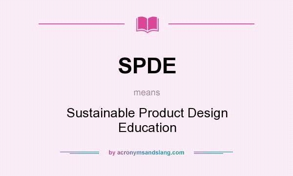 What does SPDE mean? It stands for Sustainable Product Design Education