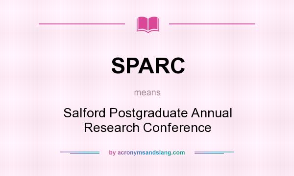 What does SPARC mean? It stands for Salford Postgraduate Annual Research Conference