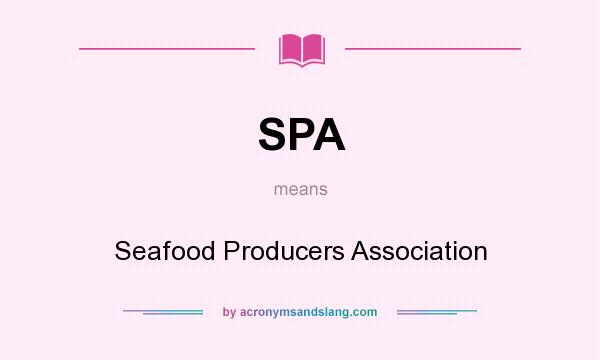 What does SPA mean? It stands for Seafood Producers Association