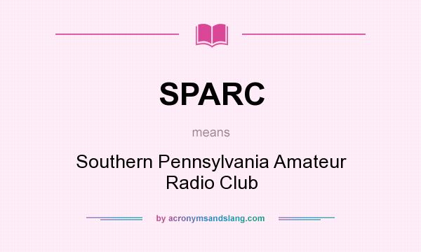 What does SPARC mean? It stands for Southern Pennsylvania Amateur Radio Club