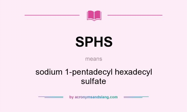 What does SPHS mean? It stands for sodium 1-pentadecyl hexadecyl sulfate