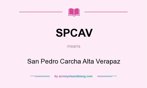 What does SPCAV mean? It stands for San Pedro Carcha Alta Verapaz