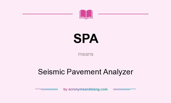 What does SPA mean? It stands for Seismic Pavement Analyzer