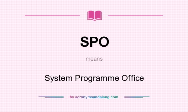 What does SPO mean? It stands for System Programme Office