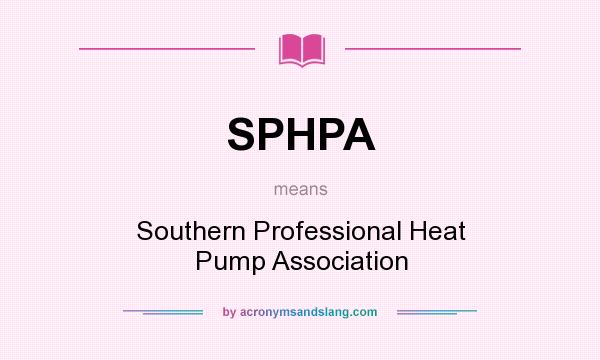 What does SPHPA mean? It stands for Southern Professional Heat Pump Association