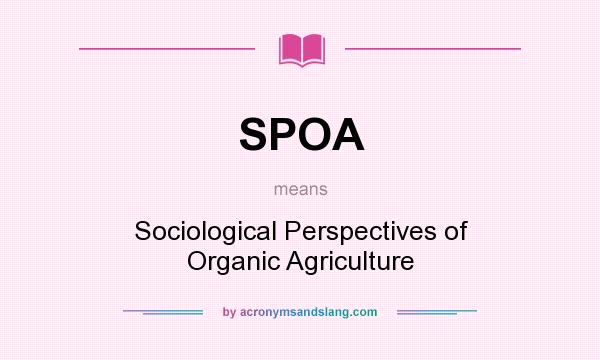 What does SPOA mean? It stands for Sociological Perspectives of Organic Agriculture
