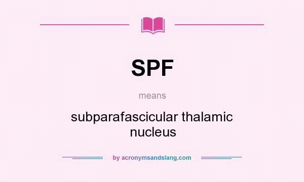 What does SPF mean? It stands for subparafascicular thalamic nucleus