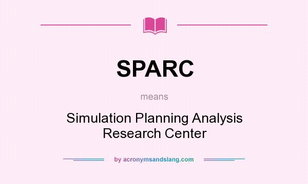 What does SPARC mean? It stands for Simulation Planning Analysis Research Center