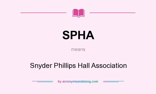 What does SPHA mean? It stands for Snyder Phillips Hall Association
